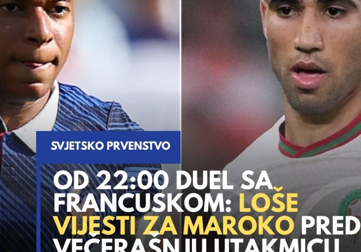 Od 22:00 duel sa Francuskom: Loše vijesti za Maroko pred večerašnju utakmicu