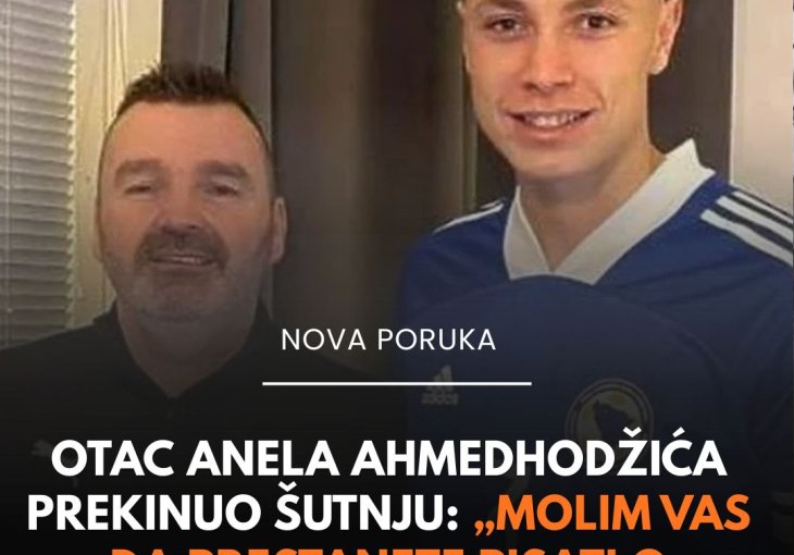 Otac Anela Ahmedhodžića prekinuo šutnju: „Molim vas da prestanete pisati o njemu“
